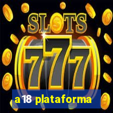 a18 plataforma